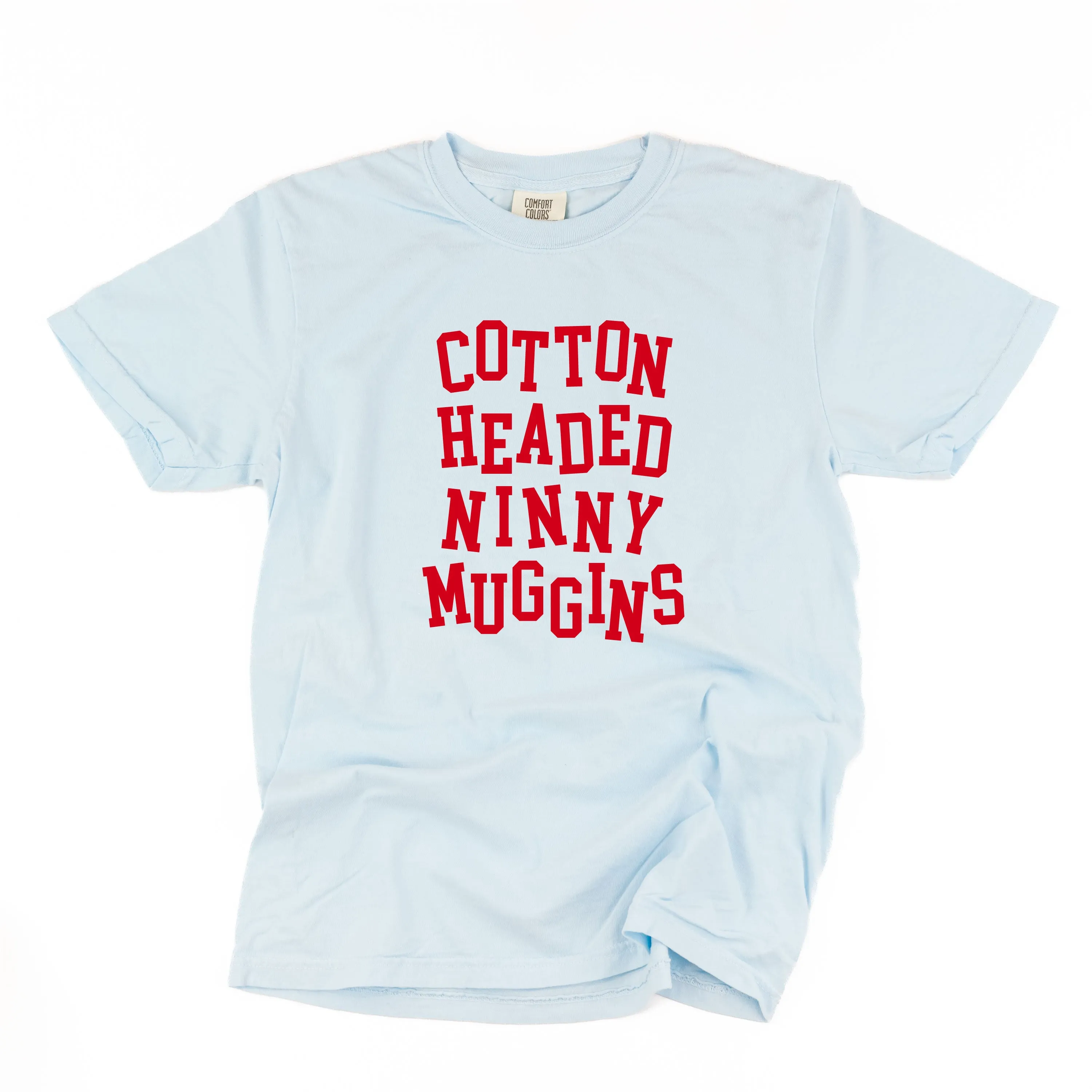 Cotton Headed Ninny Muggins - Comfort Colors Tee